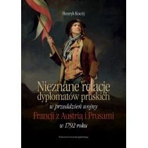 Nieznane relacje dyplomatów pruskich w przeddzień wojny. Francji z. Austrią i. Prusami w 1792 roku