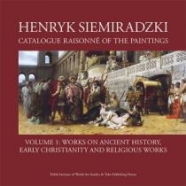 Henryk. Siemiradzki. Catalogue. Raisonné of the. Paintings. Tom 1[=]