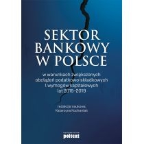 Sektor bankowy w. Polsce w warunkach zwiększonych obciążeń podatkowo-składkowych i wymogów kapitałowych lat 2015-2019