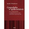 Gospodarka w społeczeństwie. Zarys socjologii gospodarki i socjologii ekonomicznej