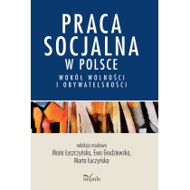 Praca socjalna w. Polsce. Wokół wolności i obywatelskości