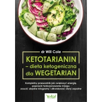 Ketotarianin - dieta ketogeniczna dla wegetarian. Kompletny przewodnik jak zwiększyć energię, poprawić funkcjonowanie mózgu, zrzucić zbędne kilogramy i zlikwidować stany zapalne