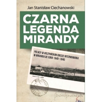 Czarna legenda. Mirandy. Polacy w hiszpańskim obozie internowania w. Miranda de. Ebro 1940-1945