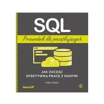 SQL. Przewodnik dla początkujących. Jak zacząć efektywną pracę z danymi