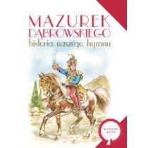 Mazurek. Dąbrowskiego. Historia naszego hymnu. IBIS
