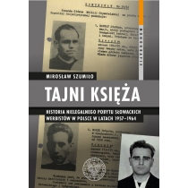 Tajni księża. Historia nielegalnego pobytu słowackich werbistów w. Polsce w latach 1957-1964
