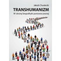 Transhumanizm. W stronę biopolityki ponowoczesnej