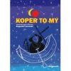 Koper to my