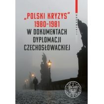 "Polski kryzys" 1980-1981 w dokumentach dyplomacji czechosłowackiej