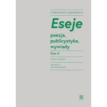 Eseje. T.4 poezja, publicystyka, wywiady