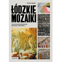 Łódzkie mozaiki i inne monumentalne akcenty plastyczne czasów. PRL-u