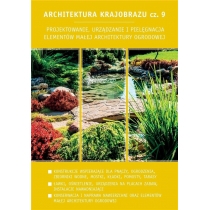 Projektowanie, urządzanie i pielęgnacja elementów małej architektury ogrodowej. Architektura krajobrazu. Tom 9[=]