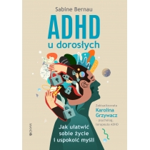 ADHD u dorosłych. Jak ułatwić sobie życie i uspokoić myśli
