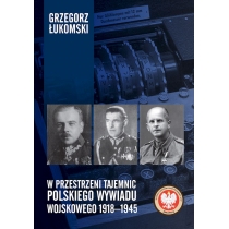 W przestrzeni tajemnic polskiego wywiadu wojskowego 1918–1945