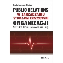 Public relations w zarządzaniu sytuacjami kryzysowymi organizacji. Sztuka komunikowania się