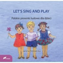 LET`S SING AND PLAY Polskie piosenki ludowe dla dzieci
