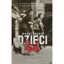 Warszawskie dzieci '44. Prawdziwe historie dzieci w powstańczej. Warszawie