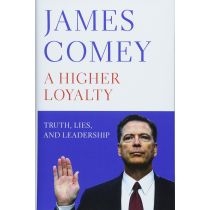 A Higher. Loyalty : Truth, Lies, and. Leadership