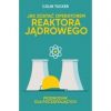 Jak zostać operatorem reaktora jądrowego. Przewodnik dla początkujących