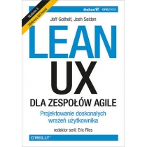 Lean. UX dla zespołów. Agile. Projektowane doskonałych wrażeń użytkownika