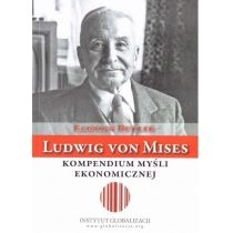 Ludwig von. Mises - kompendium myśli ekonomicznej