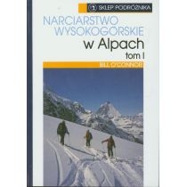 Narciarstwo wysokogórskie w. Alpach. Tom 1[=]