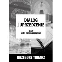 Dialog i uprzedzenie. Islam w. III Rzeczypospolitej