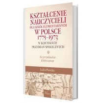 Kształcenie nauczycieli dla szkół elementarnych w. Polsce 1775–1973 w kontekście przemian społecznych na przykładzie kielecczyzny
