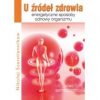 U źródeł zdrowia. Energetyczne sposoby odnowy organizmu