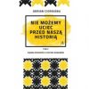 Nie możemy uciec przed naszą historią