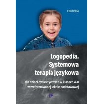 Logopedia. Systemowa terapia językowa dla dzieci dyslektycznych w klasach 4-8 w zreformowanej szkole podstawowej