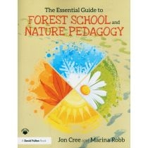 The. Essential. Guide to. Forest. School and. Nature. Pedagogy