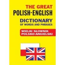 The. Great. Polish-English. Dictionary of. Words and. Phrases. Wielki słownik polsko-angielski