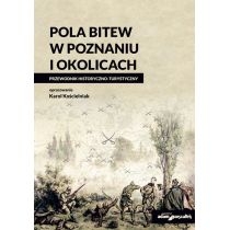 Pola bitew w. Poznaniu i okolicach. Przewodnik