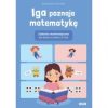 Iga poznaje matematykę. Zadania matematyczne dla dzieci w wieku 5-7 lat