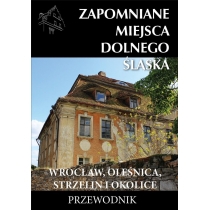 Zapomniane miejsca. Dolnego Śląska. Wrocław..