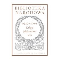 Biblioteka. Narodowa 1919-2019. Księga jubileuszowa serii. Biblioteka. Narodowa