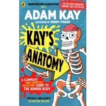 Kay's. Anatomy. A Complete (and. Completely. Disgusting) Guide to the. Human. Body
