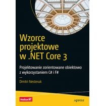 Wzorce projektowe w.NET Core 3. Projektowanie zorientowane obiektowo z wykorzystaniem. C# i. F#