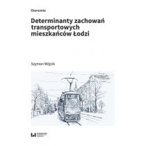 Determinanty zachowań transportowych mieszkańców Łodzi