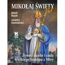 Mikołaj Święty. Żywot, dzieła i cuda wielkiego biskupa z. Miry