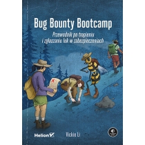 Bug. Bounty. Bootcamp. Przewodnik po tropieniu i zgłaszaniu luk w zabezpieczeniach