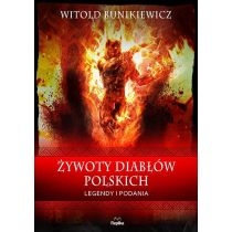 Żywoty diabłów polskich. Legendy i podania. Wierzenia i zwyczaje
