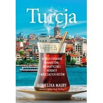 Turcja. W mojej krainie minaretów, aromatycznej herbaty i mruczących kotów
