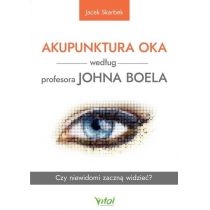 Akupunktura oka według profesora. Johna. Boela. Czy niewidomi zaczną widzieć?