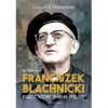 Franciszek. Blachnicki. Ksiądz, który zmienił Polskę