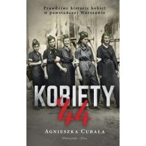 Kobiety '44. Prawdziwe historie kobiet w powstańczej. Warszawie
