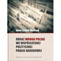 Obraz wroga. Polski we współczesnej politycznej...