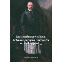 Korespondencja wojskowa hetmana. Janusza. Radziwiłła w latach 1646-1655. Część 2, Listy