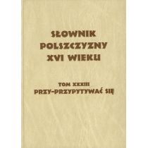 Słownik polszczyzny. XVI wieku tom 33